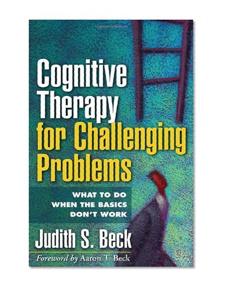 Book Cover Cognitive Therapy for Challenging Problems: What to Do When the Basics Don't Work