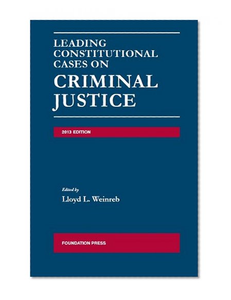 Book Cover Weinreb's Leading Constitutional Cases on Criminal Justice, 2013 (University Casebook Series)