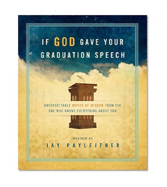 Book Cover If God Gave Your Graduation Speech: Unforgettable Words of Wisdom from the One Who Knows Everything About You (Inspired Gifts Series)