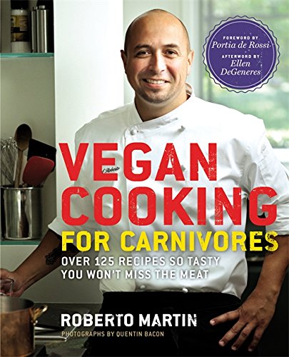 Book Cover Vegan Cooking for Carnivores: Over 125 Recipes So Tasty You Won't Miss the Meat
