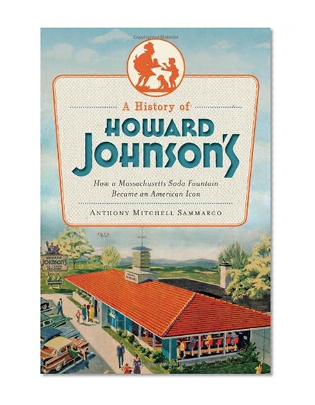 Book Cover A History of Howard Johnson's: How a Massachusetts Soda Fountain Became an American Icon (American Palate)