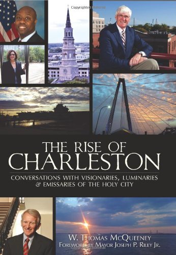 The Rise of Charleston: Conversations with Visionaries, Luminaries & Emissaries of the Holy City (SC) (The History Press)