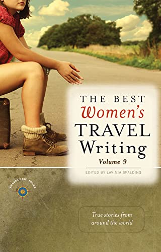 The Best Women's Travel Writing, Volume 9: True Stories from Around the World