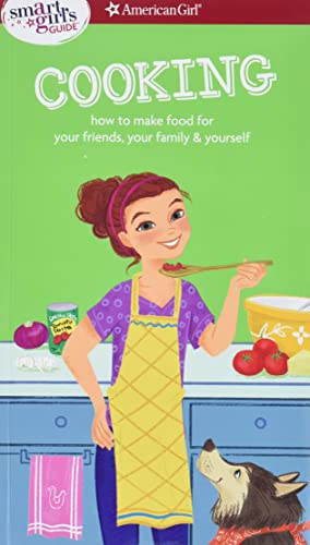 Book Cover A Smart Girl's Guide: Cooking: How to Make Food for Your Friends, Your Family & Yourself (Smart Girl's Guides)