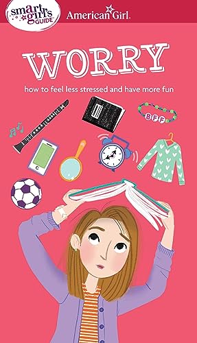 Book Cover A Smart Girl's Guide: Worry: How to Feel Less Stressed and Have More Fun (Smart Girl's Guide To...)