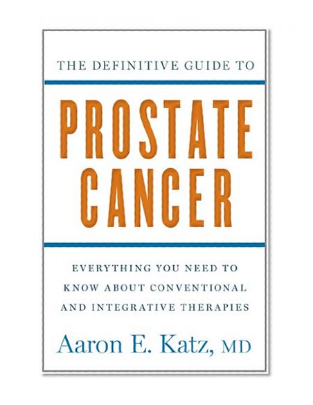 Book Cover The Definitive Guide to Prostate Cancer: Everything You Need to Know about Conventional and Integrative Therapies