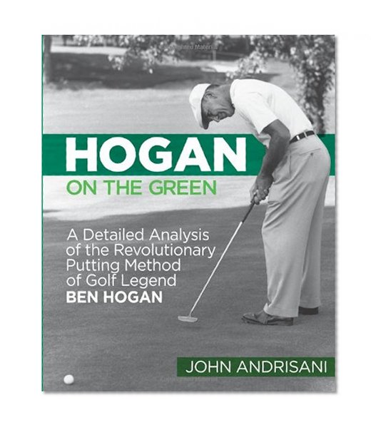Book Cover Hogan on the Green: A Detailed Analysis of the Revolutionary Putting Method of Golf Legend Ben Hogan