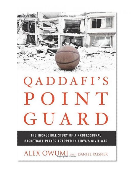 Book Cover Qaddafi's Point Guard: The Incredible Story of a Professional Basketball Player Trapped in Libya's Civil War