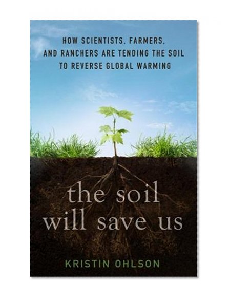 Book Cover The Soil Will Save Us: How Scientists, Farmers, and Foodies Are Healing the Soil to Save the Planet