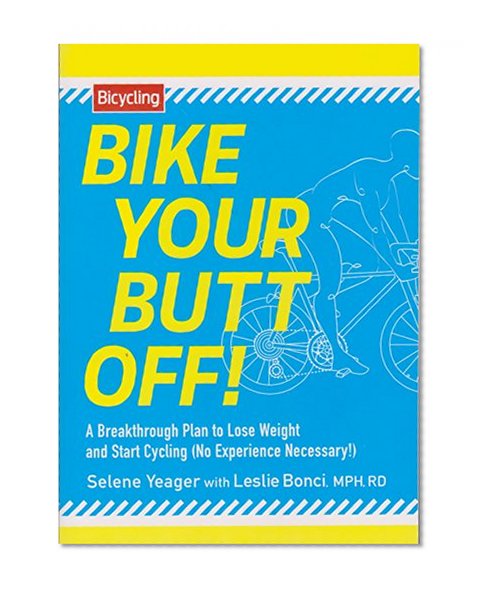 Book Cover Bike Your Butt Off!: A Breakthrough Plan to Lose Weight and Start Cycling (No Experience Necessary!)