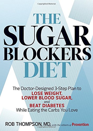 Book Cover The Sugar Blockers Diet: The Doctor-Designed 3-Step Plan to Lose Weight, Lower Blood Sugar, and Beat Diabetes--While Eating the Carbs You Love