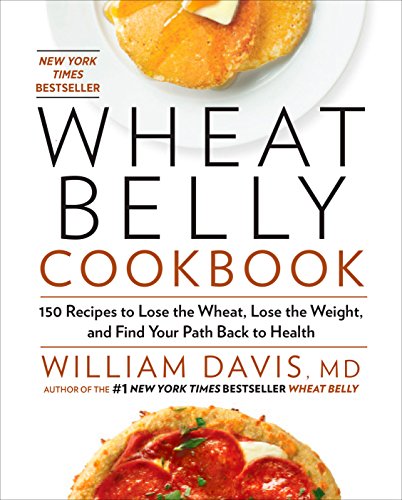 Book Cover Wheat Belly Cookbook: 150 Recipes to Help You Lose the Wheat, Lose the Weight, and Find Your Path Back to Health