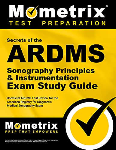 Book Cover Secrets of the ARDMS Sonography Principles & Instrumentation Exam Study Guide: Unofficial ARDMS Test Review for the American Registry for Diagnostic ... Exam (Mometrix Secrets Study Guides)