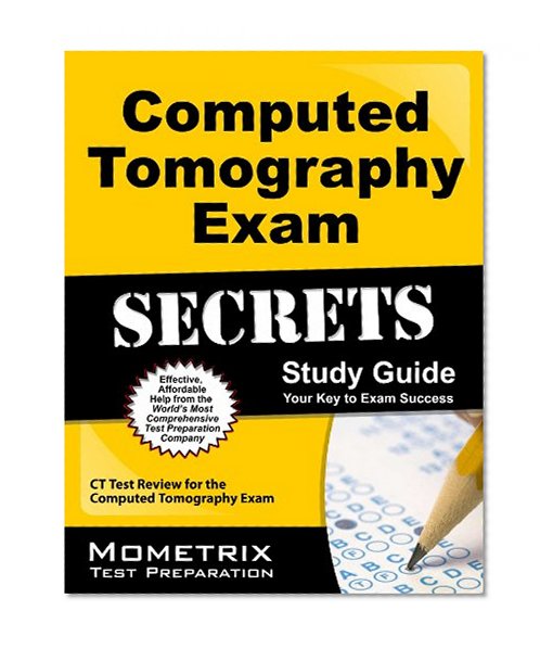 Book Cover Computed Tomography Exam Secrets Study Guide: CT Test Review for the Computed Tomography Exam