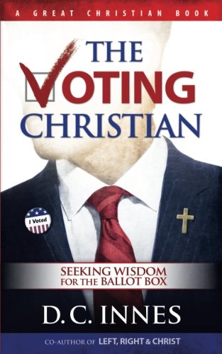 Book Cover The Voting Christian: Seeking Wisdom for the Ballot Box