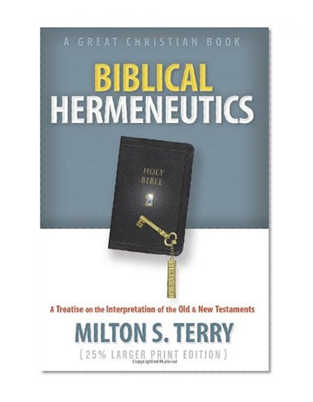 Biblical Hermeneutics: A Treatise on the Interpretation of the Old and New Testament