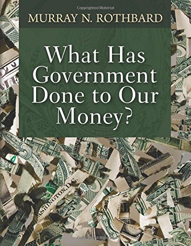 Book Cover What Has Government Done to Our Money?