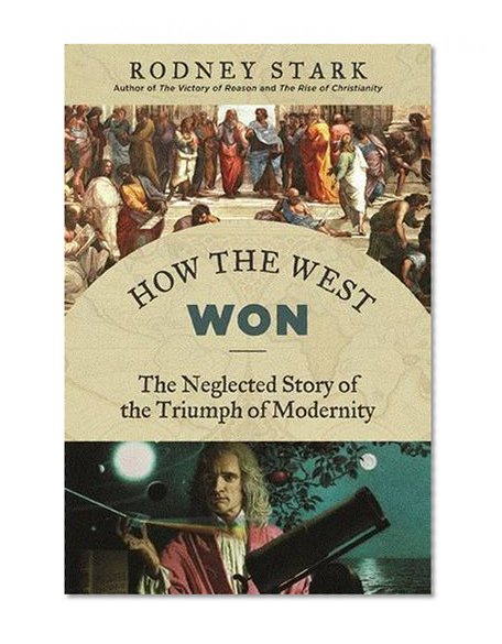 Book Cover How the West Won: The Neglected Story of the Triumph of Modernity