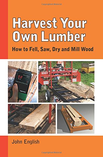 Book Cover Harvest Your Own Lumber: How to Fell, Saw, Dry and Mill Wood