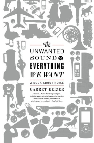 Book Cover The Unwanted Sound of Everything We Want: A Book About Noise