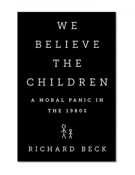 Book Cover We Believe the Children: A Moral Panic in the 1980s