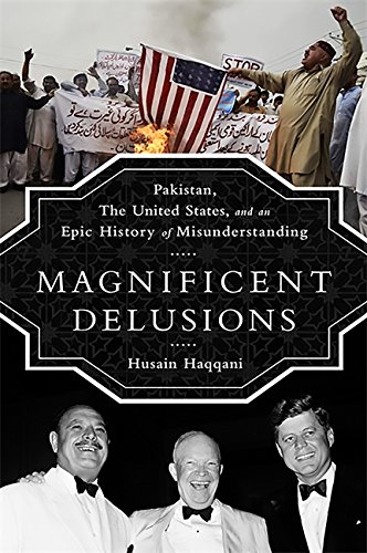 Book Cover Magnificent Delusions: Pakistan, the United States, and an Epic History of Misunderstanding