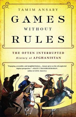 Book Cover Games without Rules: The Often-Interrupted History of Afghanistan