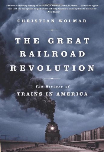 Book Cover The Great Railroad Revolution: The History of Trains in America