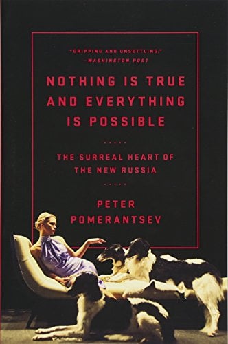 Book Cover Nothing Is True and Everything Is Possible: The Surreal Heart of the New Russia