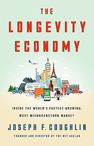 Book Cover The Longevity Economy: Unlocking the World's Fastest-Growing, Most Misunderstood Market