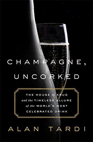 Book Cover Champagne, Uncorked: The House of Krug and the Timeless Allure of the World’s Most Celebrated Drink