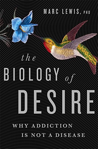 Book Cover The Biology of Desire: Why Addiction Is Not a Disease