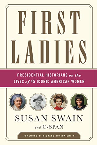 Book Cover First Ladies: Presidential Historians on the Lives of 45 Iconic American Women