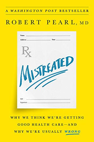 Book Cover Mistreated: Why We Think We're Getting Good Health Care -- and Why We're Usually Wrong