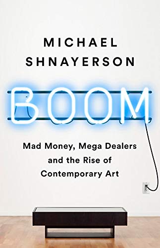 Book Cover Boom: Mad Money, Mega Dealers, and the Rise of Contemporary Art