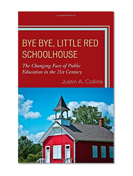 Bye Bye, Little Red Schoolhouse: The Changing Face of Public Education in the 21st Century