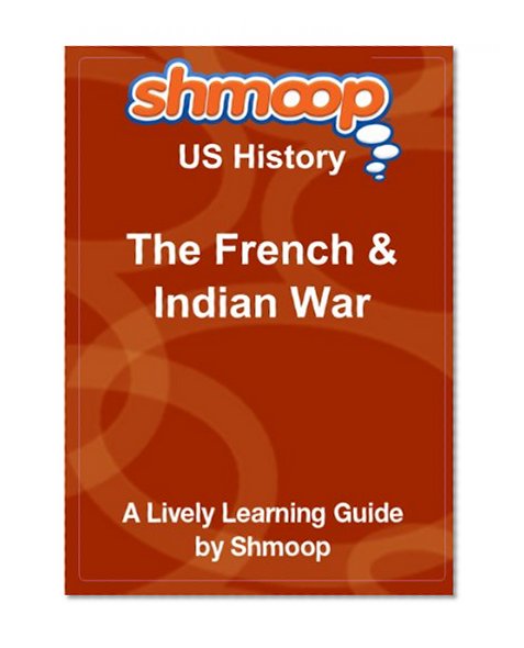 The French & Indian War: Shmoop US History Guide
