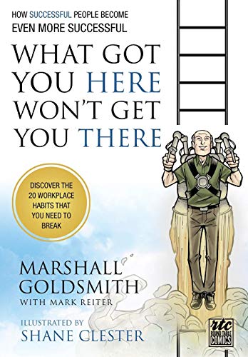 Book Cover What Got You Here Won't Get You There: A Round Table Comic: How Successful People Become Even More Successful