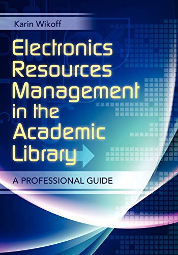 Electronic Resources Management in the Academic Library: A Professional Guide