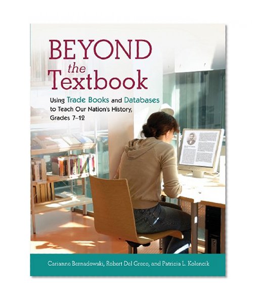 Beyond the Textbook: Using Trade Books and Databases to Teach Our Nation's History, Grades 7-12