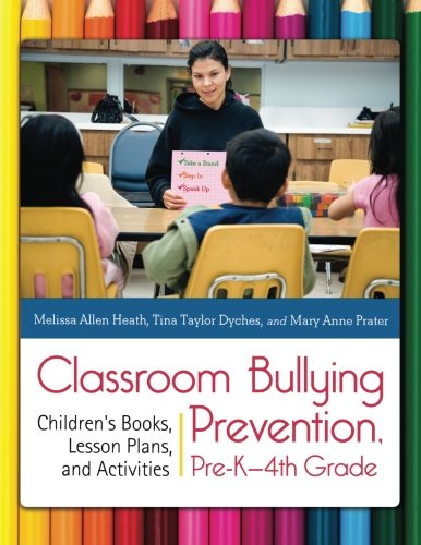 Classroom Bullying Prevention, Pre-Kâ€"4th Grade: Children's Books, Lesson Plans, and Activities