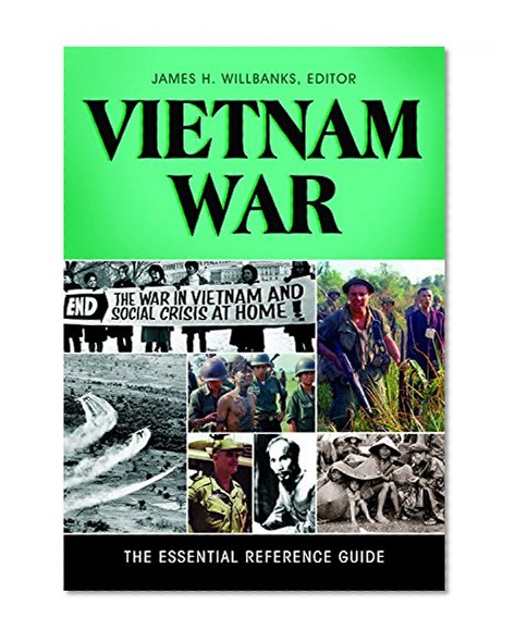 Vietnam War: The Essential Reference Guide