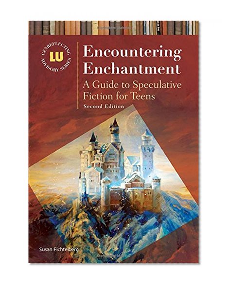 Encountering Enchantment: A Guide to Speculative Fiction for Teens, 2nd Edition (Genreflecting Advisory Series)