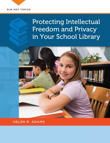 Protecting Intellectual Freedom and Privacy in Your School Library (SLM Hot Topics)