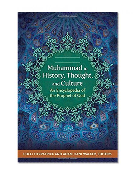 Muhammad in History, Thought, and Culture [2 volumes]: An Encyclopedia of the Prophet of God