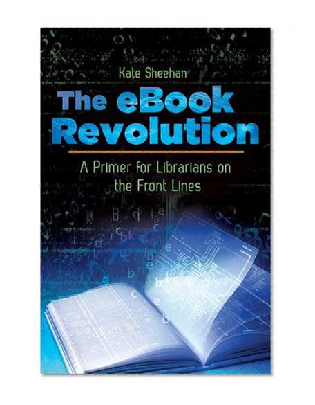The eBook Revolution: A Primer for Librarians on the Front Lines