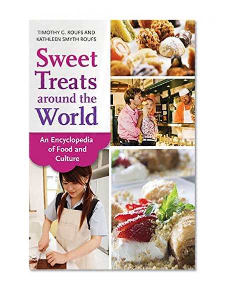 Sweet Treats around the World: An Encyclopedia of Food and Culture