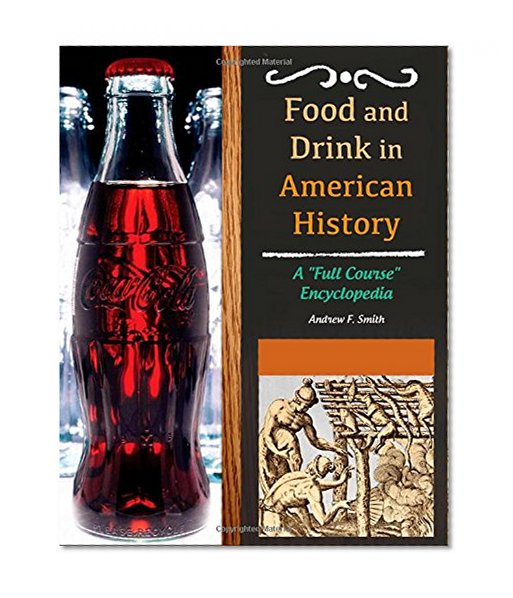 Food and Drink in American History [3 volumes]: A "Full Course" Encyclopedia