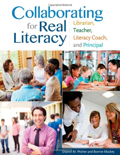 Collaborating for Real Literacy: Librarian, Teacher, Literacy Coach, and Principal