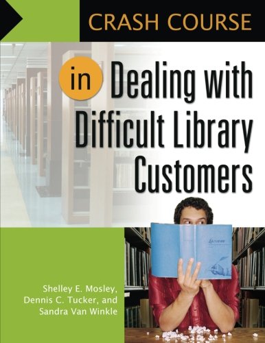 Crash Course in Dealing with Difficult Library Customers